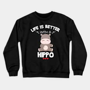 Hippo Lovers Gift Life Is Better With A Hippo Gift Crewneck Sweatshirt